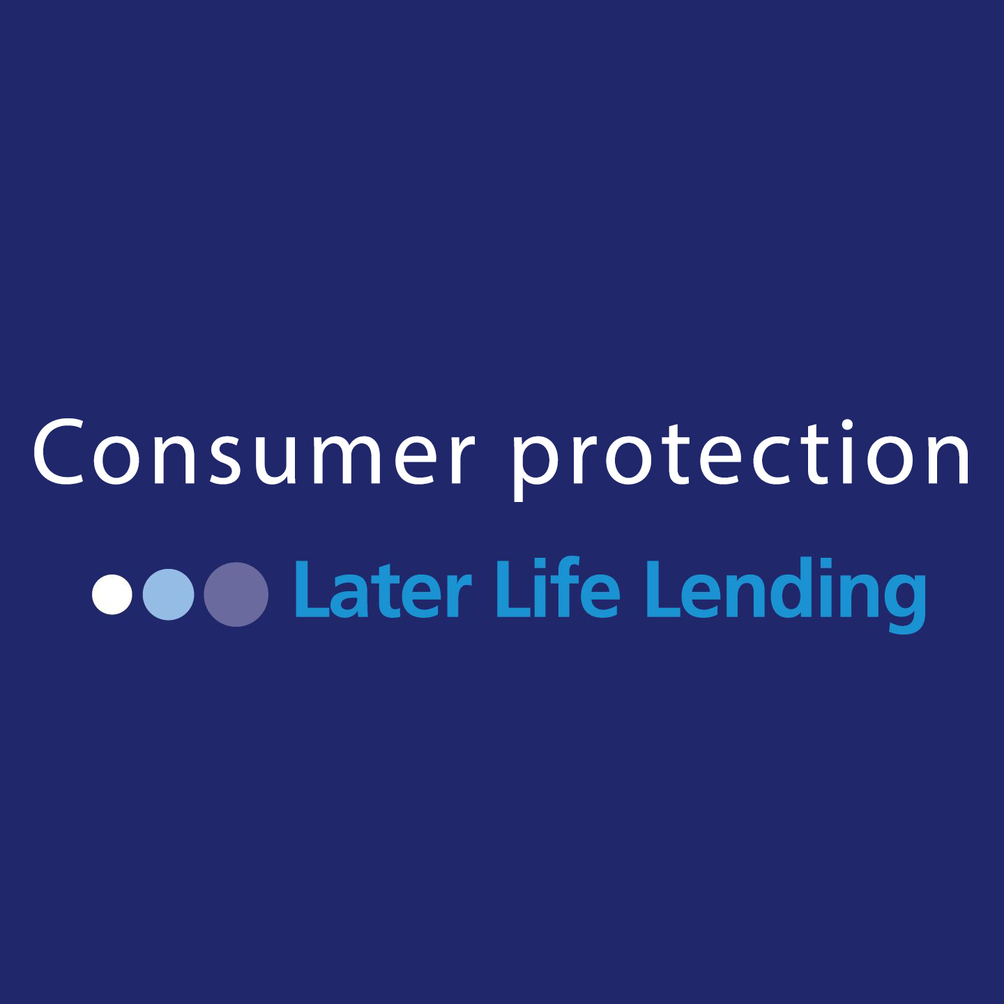 Later Life Borrowing - Consumer protection