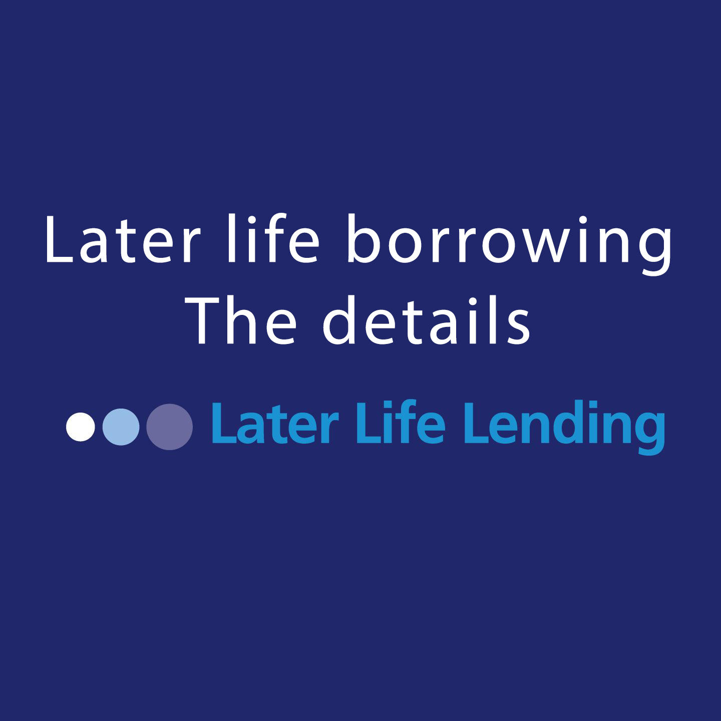 Later Life Borrowing - The details